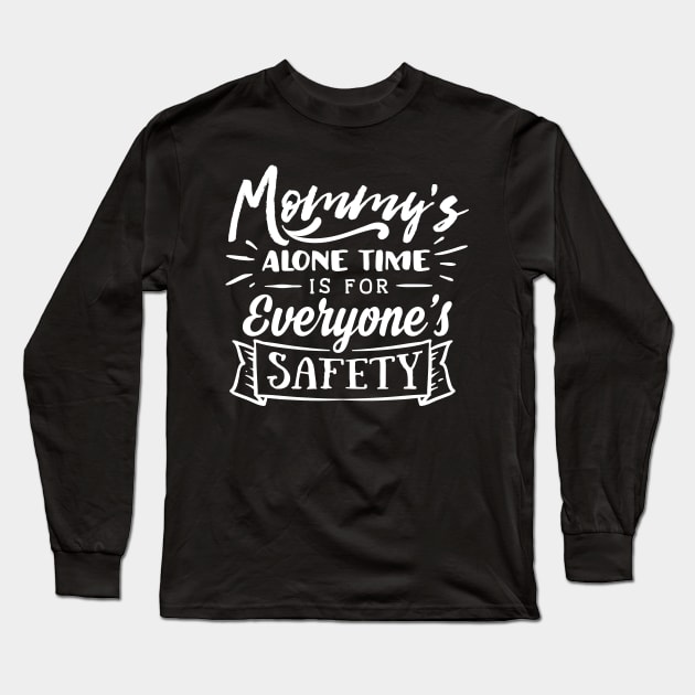Mommy's Alone Time Mothers Day Gift Long Sleeve T-Shirt by PurefireDesigns